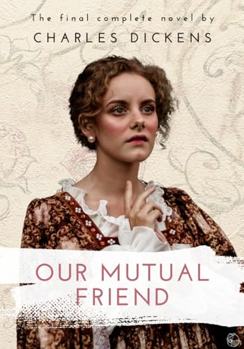 Our Mutual Friend: The Complete Original Classic by Charles Dickens Our Mutual Friend: The Complete Original Classic by Charles Dickens von Independently published