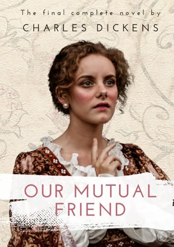 Our Mutual Friend: The Complete Original Classic by Charles Dickens Our Mutual Friend: The Complete Original Classic by Charles Dickens von Independently published