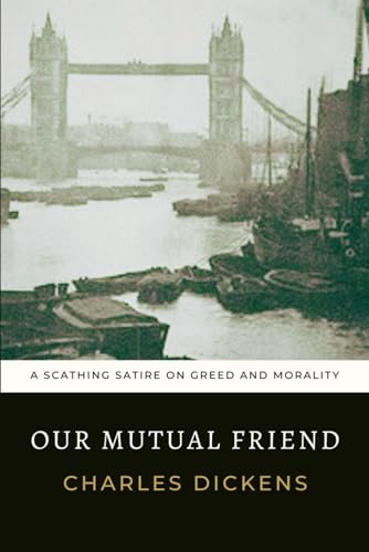 Our Mutual Friend: The Original 1865 Charles Dickens Classic Novel