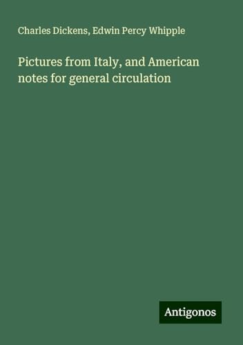 Pictures from Italy, and American notes for general circulation Pictures from Italy, and American notes for general circulation von Antigonos Verlag