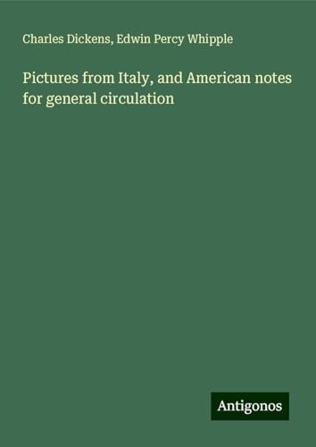 Pictures from Italy, and American notes for general circulation Pictures from Italy, and American notes for general circulation von Antigonos Verlag