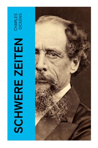 Schwere Zeiten: Gesellschaftskritisches Werk des Autors von Oliver Twist, David Copperfield und Große Erwartungen Schwere Zeiten: Gesellschaftskritisches Werk des Autors von Oliver Twist, David Copperfield und Große Erwartungen