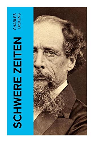 Schwere Zeiten: Gesellschaftskritisches Werk des Autors von Oliver Twist, David Copperfield und Große Erwartungen Schwere Zeiten: Gesellschaftskritisches Werk des Autors von Oliver Twist, David Copperfield und Große Erwartungen