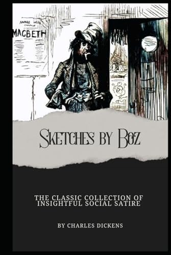 Sketches by Boz: Annotated with a Detailed Biography, Literary Analysis, and Historical Context. Sketches by Boz: Annotated with a Detailed Biography, Literary Analysis, and Historical Context. von Independently published