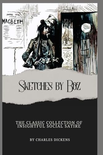Sketches by Boz: Annotated with a Detailed Biography, Literary Analysis, and Historical Context. Sketches by Boz: Annotated with a Detailed Biography, Literary Analysis, and Historical Context. von Independently published
