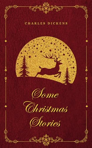 Some Christmas Stories: A Collection of Christmas Short Stories by Charles Dickens Some Christmas Stories: A Collection of Christmas Short Stories by Charles Dickens von Independently published
