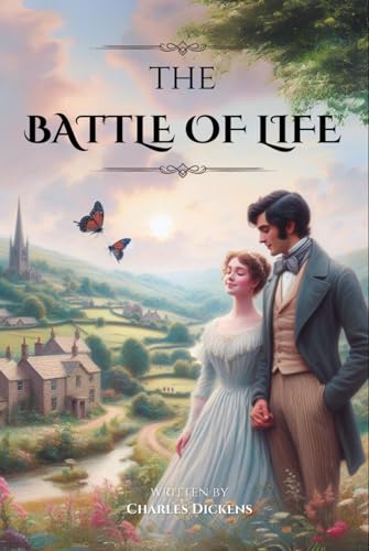 The Battle of Life: by Charles Dickens (Classic Illustrated Edition)