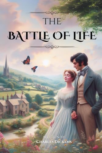 The Battle of Life: by Charles Dickens (Classic Illustrated Edition)