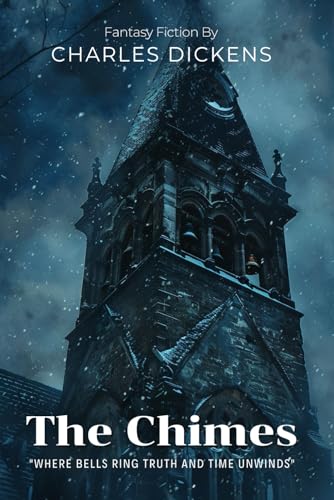 The Chimes By Charles Dickens (Illustrated & Annotated): A Ghostly New Year's Tale of Hope and Redemption von Independently published