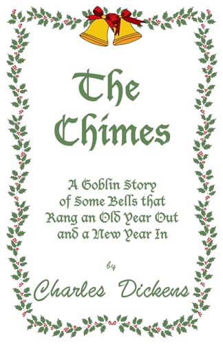 The Chimes: A Goblin Story of Some Bells the Rang an Old Year Out and a New Year In The Chimes: A Goblin Story of Some Bells the Rang an Old Year Out and a New Year In von Golden Flower Publishing