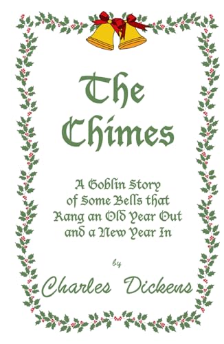 The Chimes: A Goblin Story of Some Bells the Rang an Old Year Out and a New Year In The Chimes: A Goblin Story of Some Bells the Rang an Old Year Out and a New Year In von Golden Flower Publishing