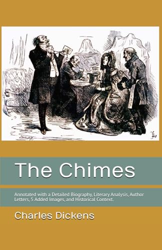 The Chimes: Annotated with a Detailed Biography, Literary Analysis, Author Letters, 5 Added Images, and Historical Context. The Chimes: Annotated with a Detailed Biography, Literary Analysis, Author Letters, 5 Added Images, and Historical Context. von Independently published