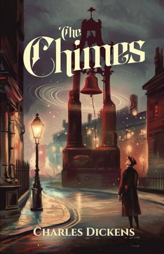 The Chimes: Some Bells That Rang an Old Year Out and a New Year In The Chimes: Some Bells That Rang an Old Year Out and a New Year In von Independently published