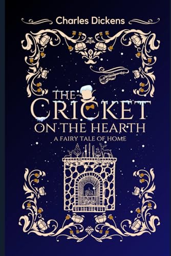 The Cricket on the Hearth: : A Fairy Tale of Home : by Charles Dickens : with Original Illustrations - Annotated - Vintage Classics Edition The Cricket on the Hearth: : A Fairy Tale of Home : by Charles Dickens : with Original Illustrations - Annotated - Vintage Classics Edition