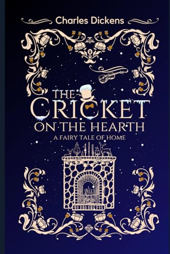 The Cricket on the Hearth: : A Fairy Tale of Home : by Charles Dickens : with Original Illustrations - Annotated - Vintage Classics Edition
