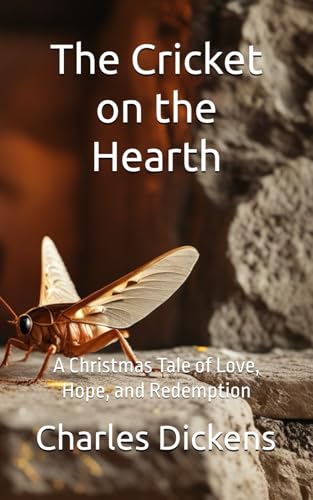 The Cricket on the Hearth: A Christmas Tale of Love, Hope, and Redemption The Cricket on the Hearth: A Christmas Tale of Love, Hope, and Redemption von Independently published