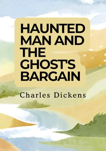 The Haunted Man and the Ghost's Bargain The Haunted Man and the Ghost's Bargain von Independently published