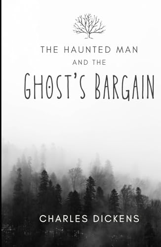 The Haunted Man and the Ghost's Bargain: An Original and Unabridged Edition The Haunted Man and the Ghost's Bargain: An Original and Unabridged Edition von Independently published