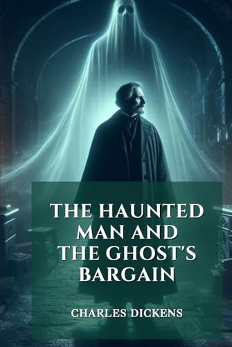 The Haunted Man and the Ghost's Bargain: Annotated The Haunted Man and the Ghost's Bargain: Annotated von Independently published