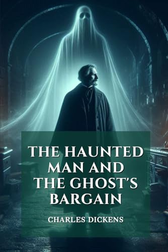 The Haunted Man and the Ghost's Bargain: Annotated The Haunted Man and the Ghost's Bargain: Annotated von Independently published