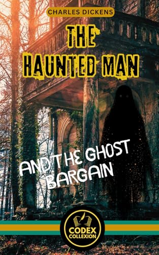 The Haunted Man and the Ghost's Bargain: The Bargain of Shadows: A Sentimental Journey Through Gothic Horror and Psychological Strife The Haunted Man and the Ghost's Bargain: The Bargain of Shadows: A Sentimental Journey Through Gothic Horror and Psychological Strife von Independently published