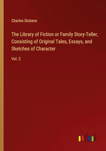 The Library of Fiction or Family Story-Teller, Consisting of Original Tales, Essays, and Sketches of Character: Vol. 2 The Library of Fiction or Family Story-Teller, Consisting of Original Tales, Essays, and Sketches of Character: Vol. 2 von Outlook Verlag
