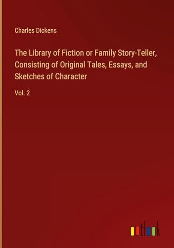 The Library of Fiction or Family Story-Teller, Consisting of Original Tales, Essays, and Sketches of Character: Vol. 2 The Library of Fiction or Family Story-Teller, Consisting of Original Tales, Essays, and Sketches of Character: Vol. 2 von Outlook Verlag
