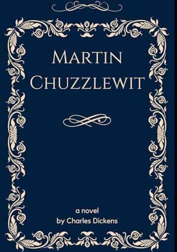 The Life and Adventures of Martin Chuzzlewit: An Original and Unabridged Edition The Life and Adventures of Martin Chuzzlewit: An Original and Unabridged Edition von Independently published