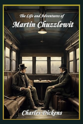 The Life and Adventures of Martin Chuzzlewit: Original 1844 Victorian Literary Classic