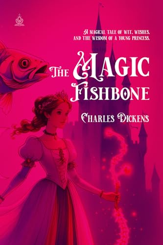 The Magic Fishbone: [Annotated] A Fairy Tale of Wishes and Wisdom von Independently published