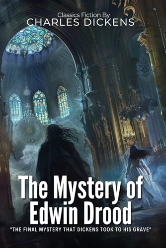 The Mystery of Edwin Drood: An Unfinished Victorian Murder Mystery By Charles Dickens (Illustrated & Annotated): A Haunting Gothic Tale of Love, Jealousy, and Dark Secrets in Cathedral Town von Independently published