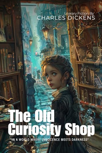 The Old Curiosity Shop By Charles Dickens (Illustrated & Annotated): A Heart-Wrenching Journey Through Victorian London von Independently published