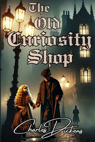 The Old Curiosity Shop: A Dickens Novel That Will Touch Your Heart The Old Curiosity Shop: A Dickens Novel That Will Touch Your Heart von Independently published