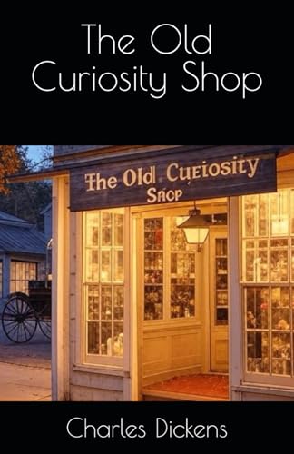 The Old Curiosity Shop: A Tale of Innocence, Fate, and Misfortune The Old Curiosity Shop: A Tale of Innocence, Fate, and Misfortune von Independently published