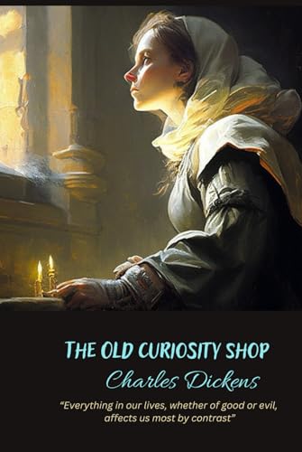 The Old Curiosity Shop: “Everything in our lives, whether of good or evil, affects us most by contrast” The Old Curiosity Shop: “Everything in our lives, whether of good or evil, affects us most by contrast” von Independently published
