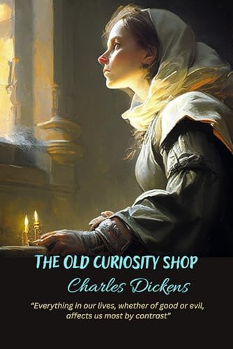 The Old Curiosity Shop: “Everything in our lives, whether of good or evil, affects us most by contrast” The Old Curiosity Shop: “Everything in our lives, whether of good or evil, affects us most by contrast” von Independently published