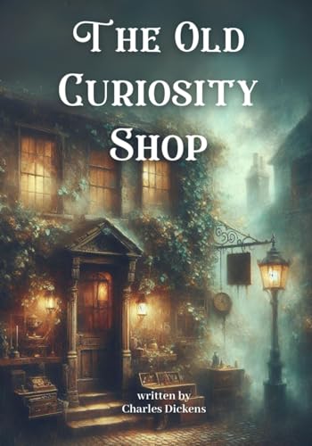 The Old Curiosity Shop: by Charles Dickens (Classic Illustrated Edition)