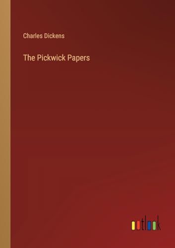 The Pickwick Papers The Pickwick Papers von Outlook Verlag