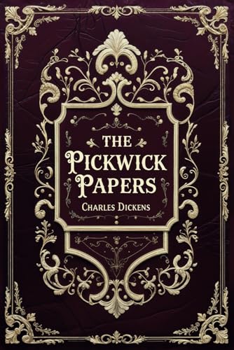 The Pickwick Papers: Charles Dickens’ Satirical Historical Fiction Classic The Pickwick Papers: Charles Dickens’ Satirical Historical Fiction Classic von Independently published