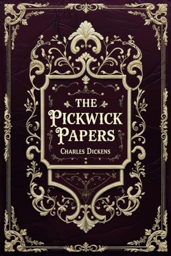 The Pickwick Papers: Charles Dickens’ Satirical Historical Fiction Classic The Pickwick Papers: Charles Dickens’ Satirical Historical Fiction Classic von Independently published