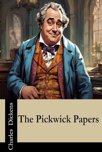 The Pickwick Papers: The 1837 Victorian Literary Classic