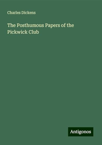 The Posthumous Papers of the Pickwick Club The Posthumous Papers of the Pickwick Club von Antigonos Verlag