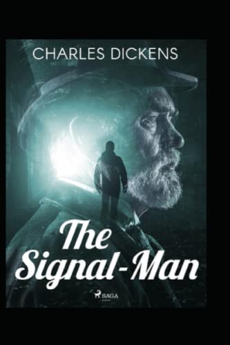 The Signal-Man Illustrated by Charles Dickens : A Classic Edition