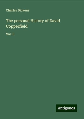 The personal History of David Copperfield: Vol. II The personal History of David Copperfield: Vol. II von Antigonos Verlag