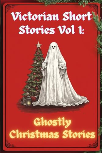 Victorian Short Stories: Vol. 1 - Ghostly Christmas Stories (Illustrated & Annotated) von Independently published