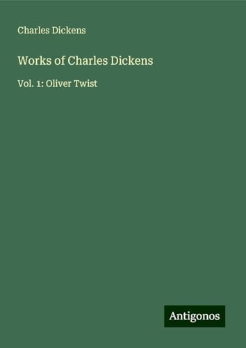 Works of Charles Dickens: Vol. 1: Oliver Twist Works of Charles Dickens: Vol. 1: Oliver Twist von Antigonos Verlag