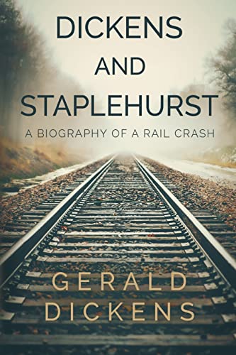 Dickens and Staplehurst: A Biography of a Rail Crash von Olympia Publishers