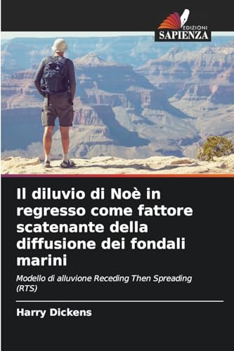 Il diluvio di Noè in regresso come fattore scatenante della diffusione dei fondali marini: Modello di alluvione Receding Then Spreading (RTS) von Edizioni Sapienza