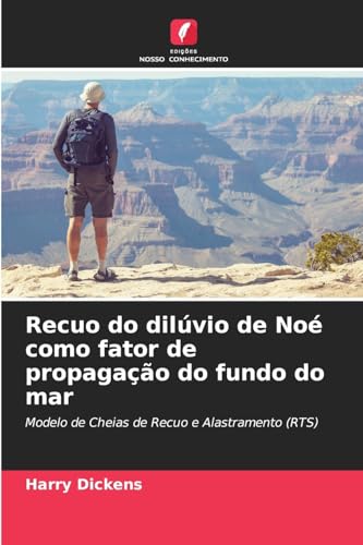 Recuo do dilúvio de Noé como fator de propagação do fundo do mar: Modelo de Cheias de Recuo e Alastramento (RTS) von Edições Nosso Conhecimento