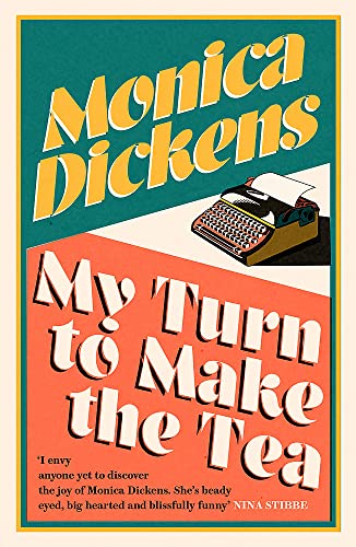 My Turn to Make the Tea: 'I envy anyone yet to discover the joy of Monica Dickens ... she's blissfully funny' Nina Stibbe (Virago Modern Classics)